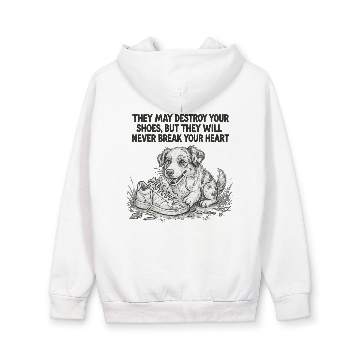 Dog Lover Hoodie — “They May Destroy Your Shoes, But They Will Never Break Your Heart” Pullover