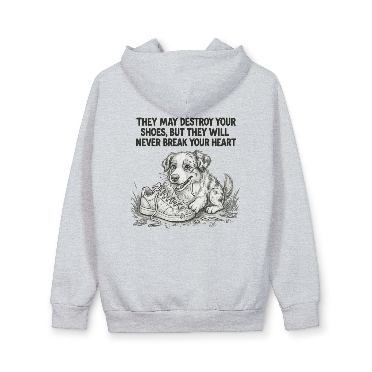 Dog Lover Hoodie — “They May Destroy Your Shoes, But They Will Never Break Your Heart” Pullover